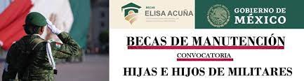 Beca Elisa Acuña de apoyo a la Manutención de hijos de militares de las Fuerzas Armadas Mexicanas