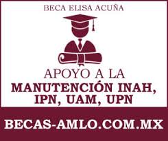 Becas Elisa Acuña – Beca para Apoyo a la Manutención ENAH, IPN, UAM, UPN
