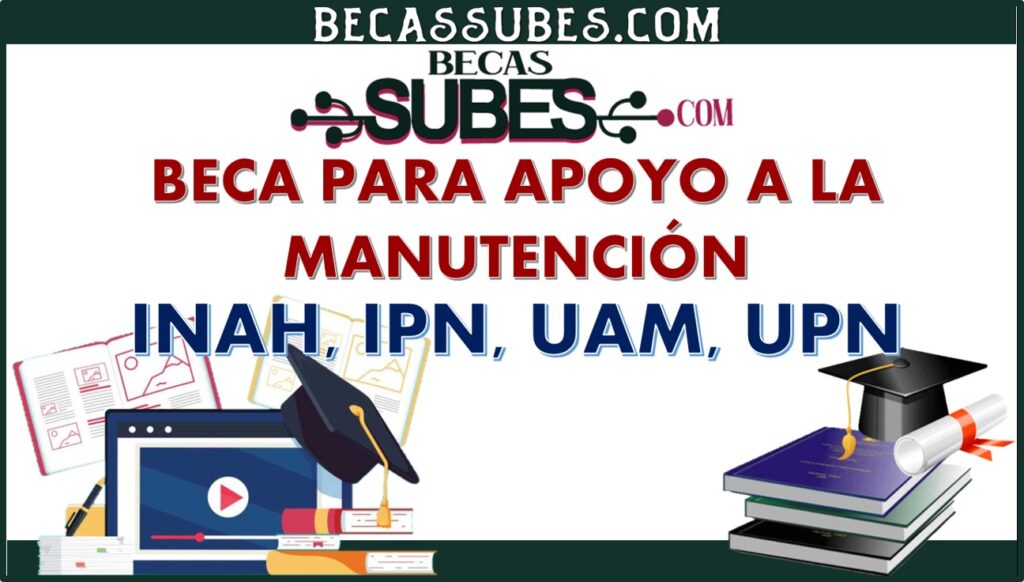 Becas Elisa Acuña – Beca para Apoyo a la Manutención ENAH, IPN, UAM, UPN